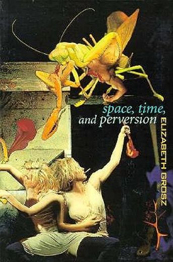 space, time, and perversion,essays on the politics of bodies