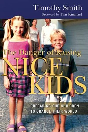 the danger of raising nice kids,preparing our children to change their world