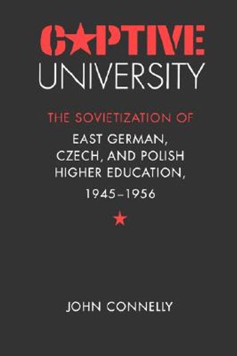 captive university,the sovietization of east german, czech, and polish higher education, 1945-1956