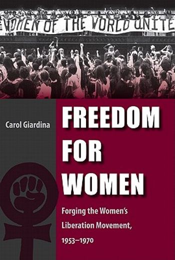 freedom for women,forging the women`s liberation movement, 1953-1970