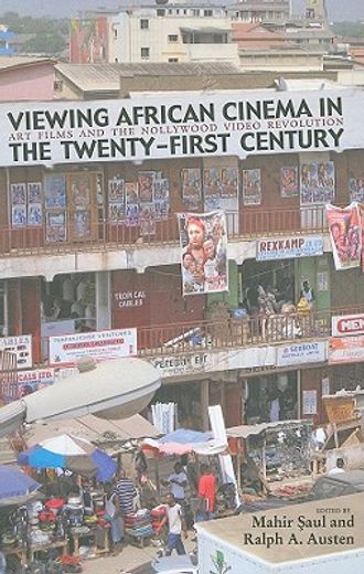 viewing african cinema in the twenty-first century,art films and the nollywood video revolution