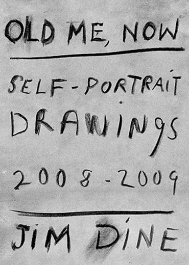 jim dine,old me, now: self-portrait drawings 2008-2009