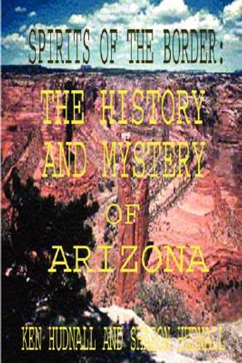 spirits of the border,the history and mystery of arizona