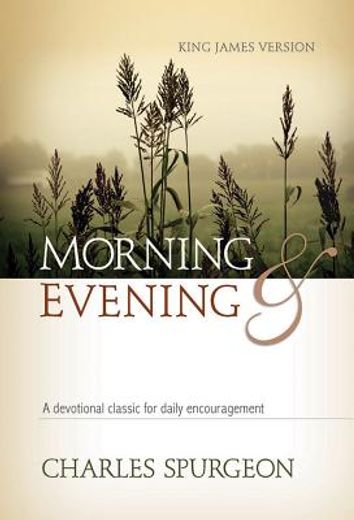 morning and evening,a contemporary version of a devotional classic based on the king james version (en Inglés)