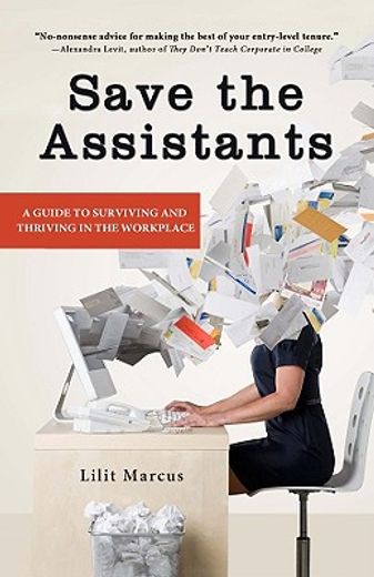 save the assistants,a guide to surviving and thriving in the workplace
