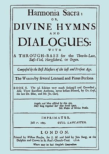 harmonia sacra or divine hymns and dialogues: with a through-bass for the theobro-lute, bass-viol, h