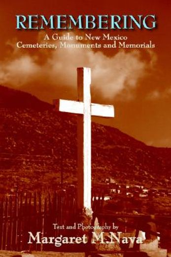 remembering,a guide to new mexico cemeteries, monuments and memorials (en Inglés)