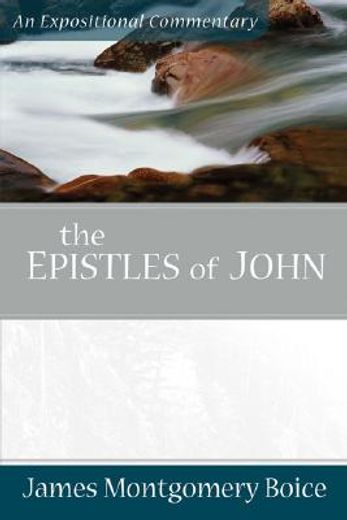the epistles of john,an expositional commentary (en Inglés)