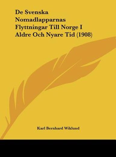 de svenska nomadlapparnas flyttningar till norge i aldre och nyare tid (1908)