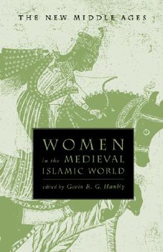 women in the medieval islamic world,power, patronage, and piety