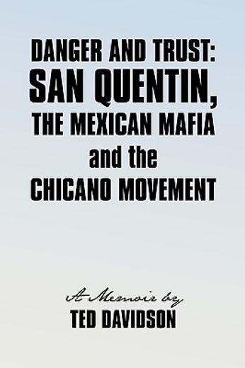 danger and trust,san quentin, the mexican mafia and the chicano movement