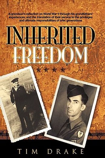inherited freedom,a grandson´s reflection on world war ii through his grandfathers´ experiences, and the translation o (en Inglés)