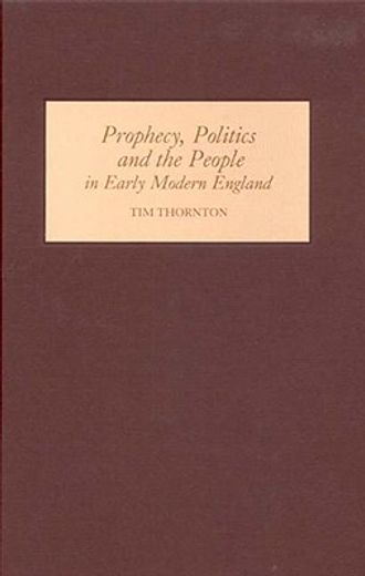 prophecy, politics and the people in early modern england