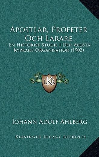 apostlar, profeter och larare: en historisk studie i den aldsta kyrkans organisation (1903)