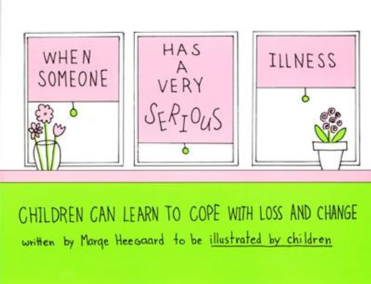 when someone has a very serious illness,children learn to cope with loss and change (en Inglés)