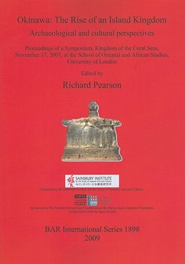 okinawa,the rise of an island kingdom: archaeological and cultural perspectives: proceedings of a symposium,