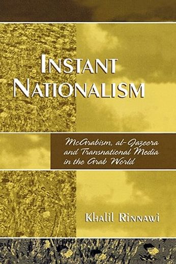 instant nationalism,mcarabism, al-jazeera, and transnational media in the arab world