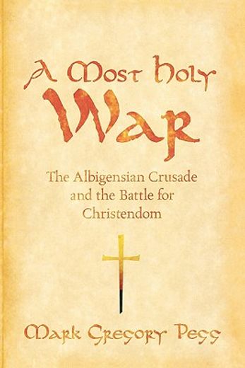 a most holy war,the albigensian crusade and the battle for christendom