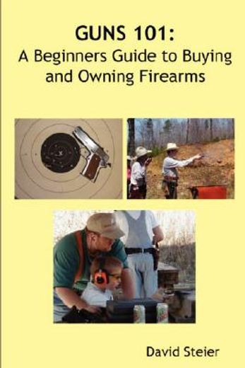 guns 101,a beginners guide to buying and owning firearms