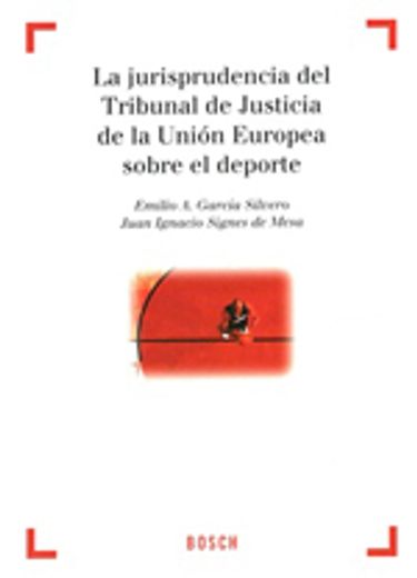 La Jurisprudencia del Tribunal de Justicia de la Unión Europea sobre Deporte: Colección "Derecho y Deporte" dirigida por A. Millán Garrido