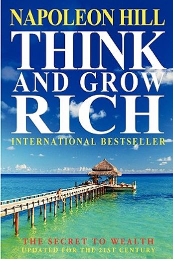 think and grow rich,the secret to wealth updated for the 21st century (en Inglés)