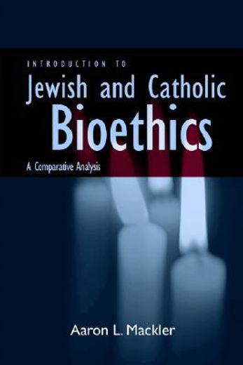 introduction to jewish and catholic bioethics,a comparative analysis
