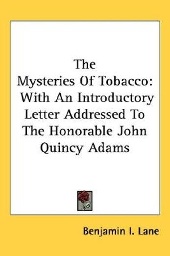the mysteries of tobacco,with an introductory letter addressed to the honorable john quincy adams