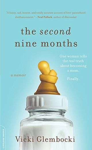 the second nine months,one woman tells the real truth about becoming a mom. finally. (in English)