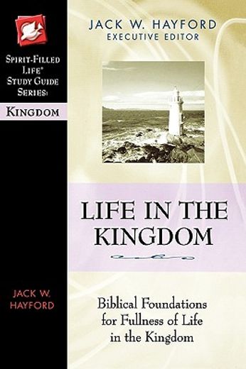 life in the kingdom: biblical foundations for fullness of life in the kingdom (en Inglés)