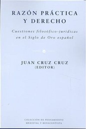 Razón práctica y derecho: cuestiones filosófico-jurídicas en el Siglo de Oro español (in Spanish)