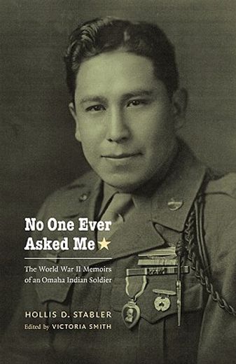 no one ever asked me,the world war ii memoirs of an omaha indian soldier (en Inglés)