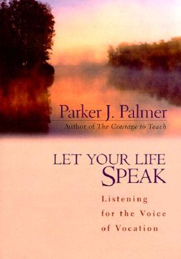 let your life speak,listening for the voice of vocation