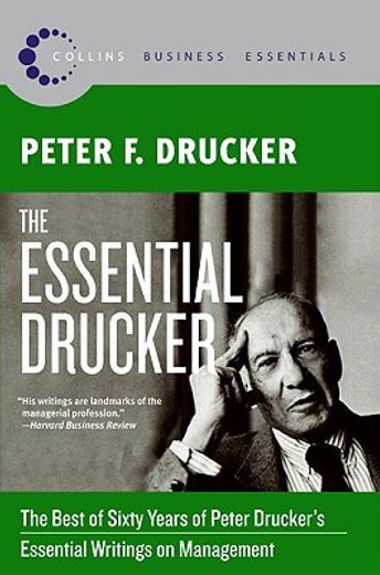 the essential drucker,the best of sixty years of peter drucker´s essential writings on management (en Inglés)