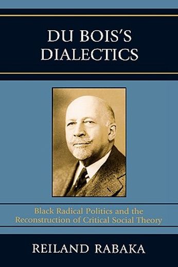 dubois´s dialectics,black radical politics and the reconstuction of critical social theory