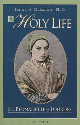 Holy Life: The Writings of St. Bernadette