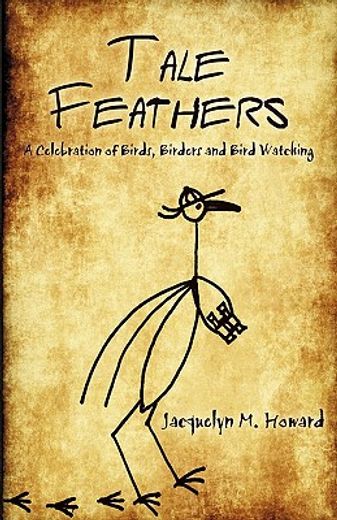 tale feathers,a celebration of birds, birders and bird watching (en Inglés)