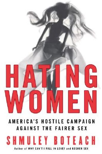 hating women,america´s hostile campaign against the fairer sex
