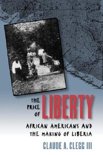 the price of liberty,african americans and the making of liberia