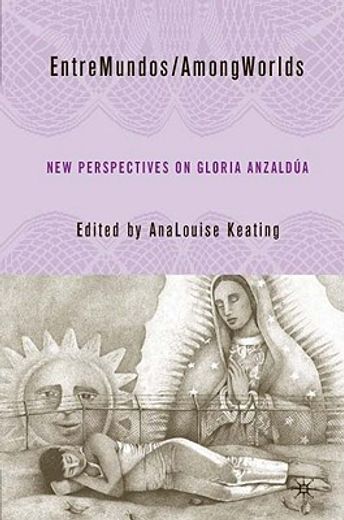 entre mundos/among worlds,new perspectives on gloria anzaldua