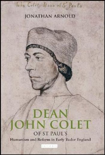dean john colet of st. paul´s,humanism and reform in early tudor england