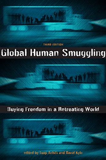 Global Human Smuggling: Buying Freedom in a Retreating World (en Inglés)