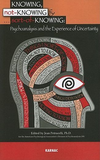 knowing, not-knowing and sort-of-knowing,psychoanalysis and the experience of uncertainty