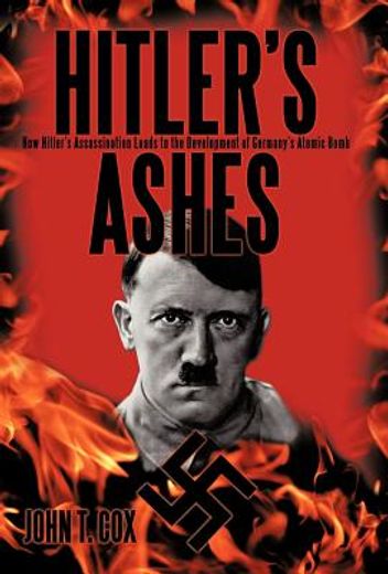hitler’s ashes,how hitler’s assassination leads to the development of germany’s atomic bomb