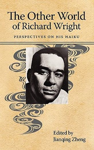 the other world of richard wright,perspectives on his haiku