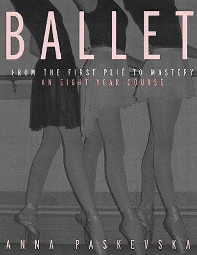 ballet,from the first plie to mastery, an eight-year course