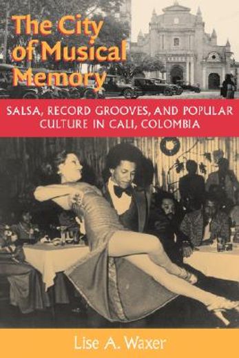 the city of musical memory,salsa, record grooves, and popular culture in cali, colombia