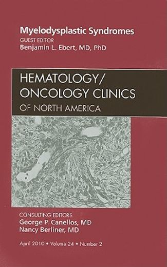 Myelodysplastic Syndromes, an Issue of Hematology/Oncology Clinics of North America: Volume 24-2 (en Inglés)