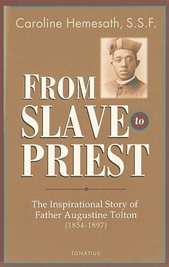from slave to priest,the inspirational story of father augustine tolton (1854-1897) (en Inglés)