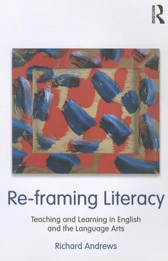 re-framing literacy,teaching and learning in english and the language arts