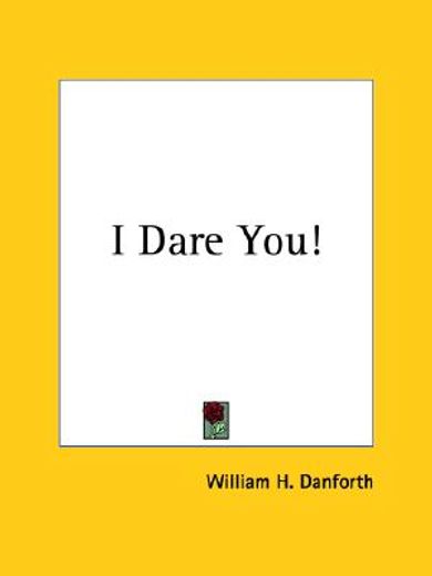 i dare you